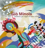 Giò Minola. Sinfonia per segno-forma-colore libro