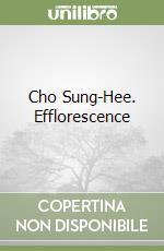 Cho Sung-Hee. Efflorescence