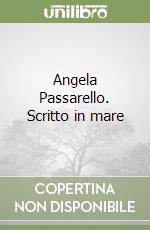 Angela Passarello. Scritto in mare libro