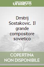 Dmitrij Sostakovic. Il grande compositore sovietico