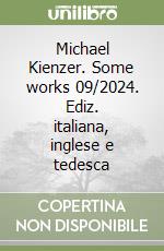 Michael Kienzer. Some works 09/2024. Ediz. italiana, inglese e tedesca libro