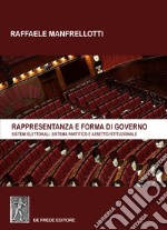 Rappresentanza e forma di governo. Sistemi elettorali, sistema partitico e assetto istituzionale libro