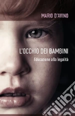 L'occhio dei bambini. Educazione alla legalità libro