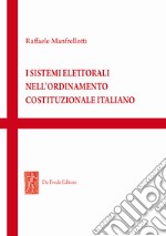 I sistemi elettorali nell'ordinamento costituzionale italiano libro