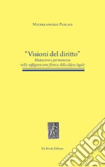 Visioni del diritto. Mutazioni e permanenze nella raffigurazione filmica della difesa legale libro