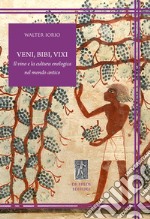 Veni, bibi, vixi. Il vino e la cultura enologica nel mondo antico libro