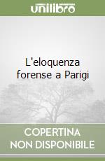 L'eloquenza forense a Parigi libro