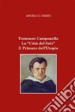 Tommaso Campanella. La «Città del sole». Il primato dell'utopia libro