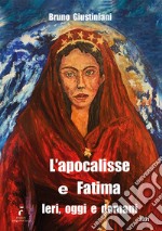 L'apocalisse e Fatima. Ieri, oggi e domani. Ediz. illustrata libro