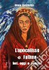 L'apocalisse e Fatima. Ieri, oggi e domani. Ediz. illustrata libro di Giustiniani Bruno