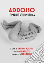 Addosso. Le parole dell'omofobia. Ediz. illustrata libro