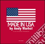 Made in USA by Andy Warhol. Ediz. illustrata libro