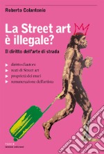 La street art è illegale? Il diritto dell'arte di strada libro