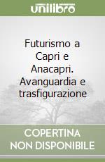 Futurismo a Capri e Anacapri. Avanguardia e trasfigurazione