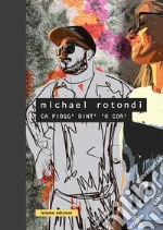 Michael Rotondi. Ca piogg' dint' 'o cor'. Ediz. illustrata libro