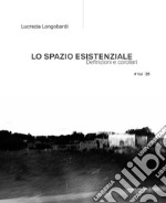 Lo spazio esistenziale. Definizioni e corollari. Ediz. italiana e inglese. Vol. 1 libro