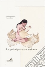 La principessa che scriveva. Ediz. a colori libro