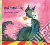 Gattobrutto. Ediz. a colori libro