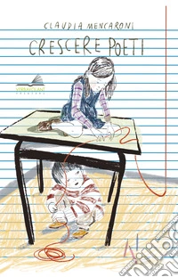 Crescere poeti. Educare e educarsi allo sguardo e al linguaggio poetico