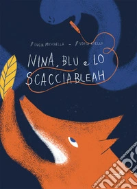 Nina, Blu e lo scacciableah. Ediz. illustrata
