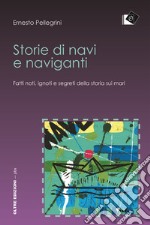 Storie di navi e naviganti. Fatti noti, ignoti e segreti della storia sui mari libro