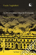 Io mi chiamo Miguel Enriquez libro