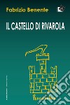 Il castello di Rivarola. Campagne di scavo 1996/97 e indagini archeologiche 2018 libro di Benente Fabrizio