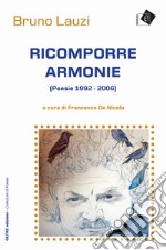 Ricomporre armonie. Poesie (1992-2006) libro