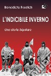 L'indicibile inverno. Una storia bipolare libro di Froelich Benedicta