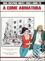 A come armatura. Una graphic novel sugli anni 70 libro