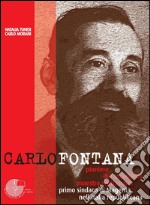 Carlo Fontana. Pioniere del socialismo, maestro antifascista, primo sindaco di Magenta nell'Italia repubblicana