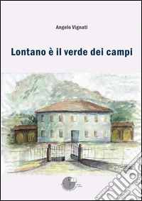 Lontano è il verde dei campi