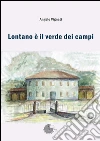 Lontano è il verde dei campi libro di Vignati Angelo