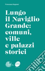 Lungo il Naviglio Grande: comuni, ville e palazzi storici