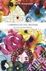 L'abbraccio del baobab. La mia prima Africa libro