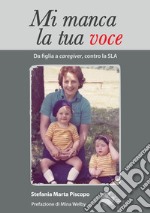 Mi manca la tua voce. Da figlia a caregiver, contro la SLA libro