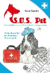 S.O.S. pet come trattare un animale avvelenato: primo soccorso. Manuale pratico per proprietari di cani e gatti libro di Caputo Luca