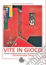 Vite in gioco. Pensieri, persone ed opere di una casa editrice chiamata International Team