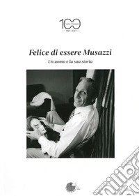Felice di essere Musazzi. Un uomo e la sua storia libro
