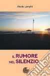 Il rumore nel silenzio libro