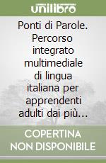 Ponti di Parole. Percorso integrato multimediale di lingua italiana per apprendenti adulti dai più bassi livelli di scolarità