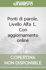 Ponti di parole. Livello Alfa 1. Con aggiornamento online