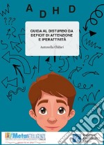 Guida al disturbo da deficit di attenzione e iperattività. Interpretazioni teoriche, processo diagnostico e modelli di intervento. Ediz. per la scuola