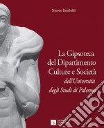 La gipsoteca del dipartimento culture e società dell'Università degli studi di Palermo libro