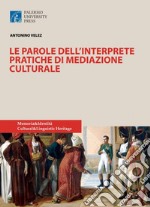 Le parole delll'interprete. Pratiche di mediazione culturale. Nuova ediz. libro