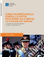 Carlo Alberto dalla Chiesa: La lotta dell'Arma alla mafia. La stagione del terrore. 1° Seminario di approfondimento (Palermo, 2 settembre 2016) libro