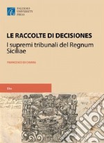 Le raccolte di decisiones dei supremi tribunali del regnum siciliae libro