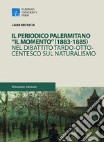 Il periodico palermitano «Il Momento» (1883-1885) nel dibattito tardo-ottocentesco sul naturalismo libro