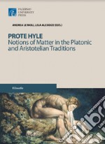 Prote hyle. Notions of matter in the platonic and aristotelian traditions libro