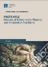 Prote hyle. Notions of matter in the platonic and aristotelian traditions libro